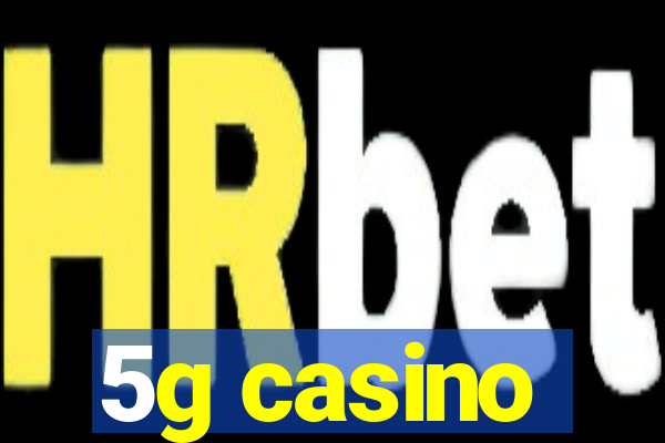 5g casino